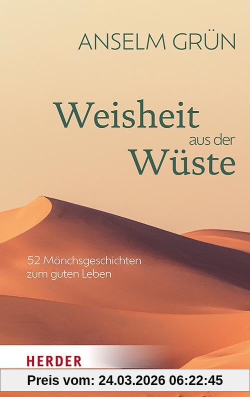 Weisheit aus der Wüste: 52 Mönchsgeschichten zum guten Leben