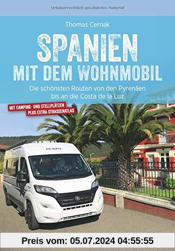 Spanien Wohnmobil: Spanien mit dem Wohnmobil. Die schönsten Touren von den Pyrenäen bis an die Costa de la Luz. Ein Wohn