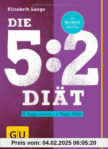 Die 5:2-Diät: 5 Tage essen - 2 Tage Diät (GU Einzeltitel Gesunde Ernährung)