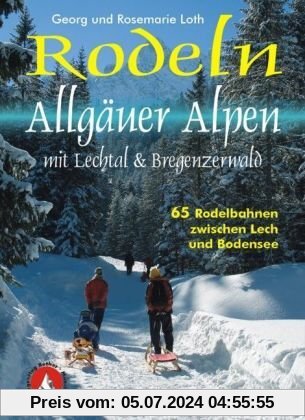 Rodelführer Allgäuer Alpen mit Lechtal & Bregenzerwald. 65 Rodelbahnen zwischen Lech und Bodensee.