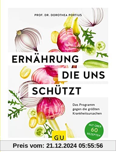 Ernährung, die uns schützt: Das Programm gegen die größten Krankheitsursachen (GU Einzeltitel Gesunde Ernährung)