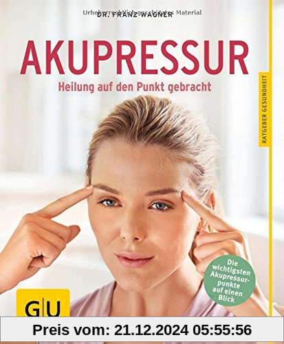 Akupressur: Heilung auf den Punkt gebracht (GU Ratgeber Gesundheit)