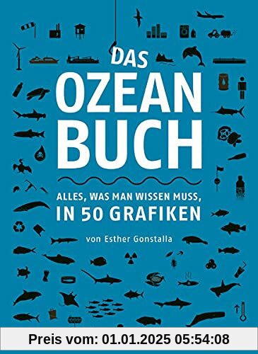 Das Ozeanbuch: Alles, was man wissen muss, in 50 Grafiken