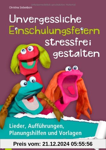 Unvergessliche Einschulungsfeiern stressfrei gestalten: Lieder, Aufführungen, Planungshilfen und Vorlagen