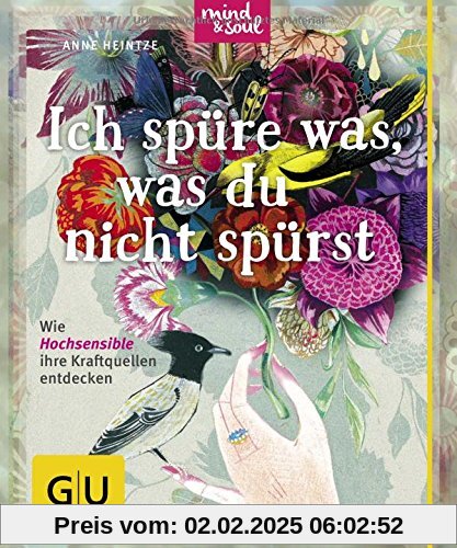 Ich spüre was, was du nicht spürst: Wie Hochsensible ihre Kraftquellen entdecken (GU Der kleine Coach)