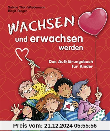 Wachsen und erwachsen werden: Das Aufklärungsbuch für Kinder