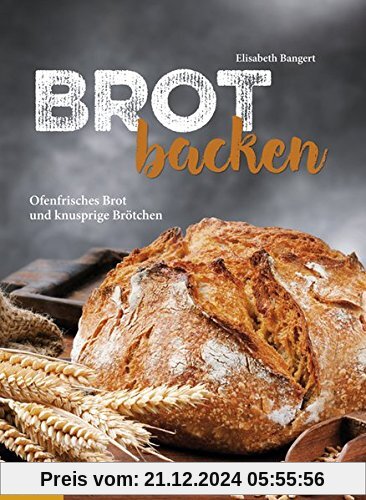 Brot backen: Ofenfrisches Brot und knusprige Brötchen