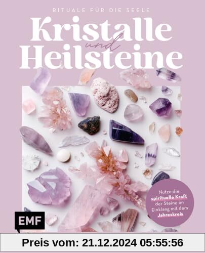 Kristalle und Heilsteine – Rituale für die Seele: Nutze die spirituelle Kraft der Steine im Einklang mit dem Jahreskreis