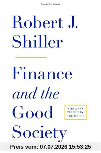 Shiller, Robert J. Finance And The Good Society