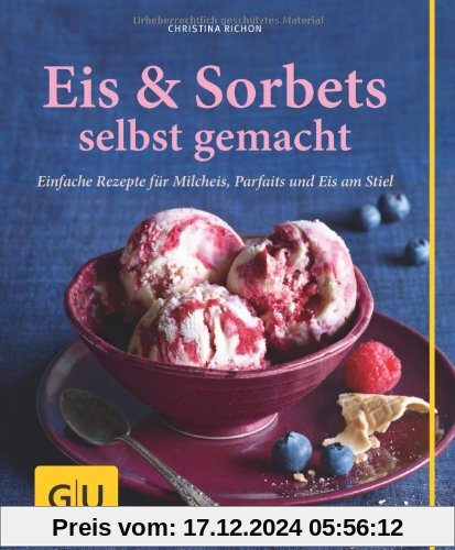 Eis & Sorbets selbst gemacht: Einfache Rezepte für Milcheis, Parfaits und Eis am Stiel (GU einfach clever Relaunch 2007)