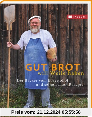 Gut Brot will Weile haben: Der Bäcker vom Lorettohof und seine besten Rezepte