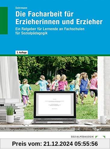 Die Facharbeit für Erzieherinnen und Erzieher: Ein Ratgeber für Lernende an Fachschulen für Sozialpädagogik