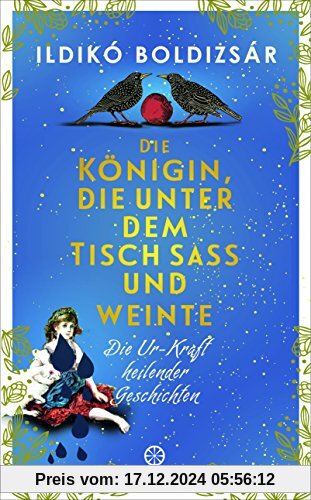 Die Königin, die unter dem Tisch saß und weinte: Die Ur-Kraft heilender Geschichten