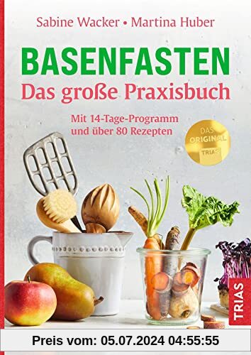Basenfasten - Das große Praxisbuch: Mit 14-Tage-Programm und über 80 Rezepten
