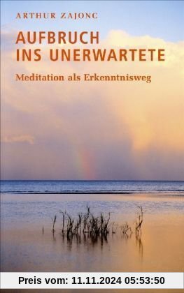 Aufbruch ins Unerwartete: Meditation als Erkenntnisweg