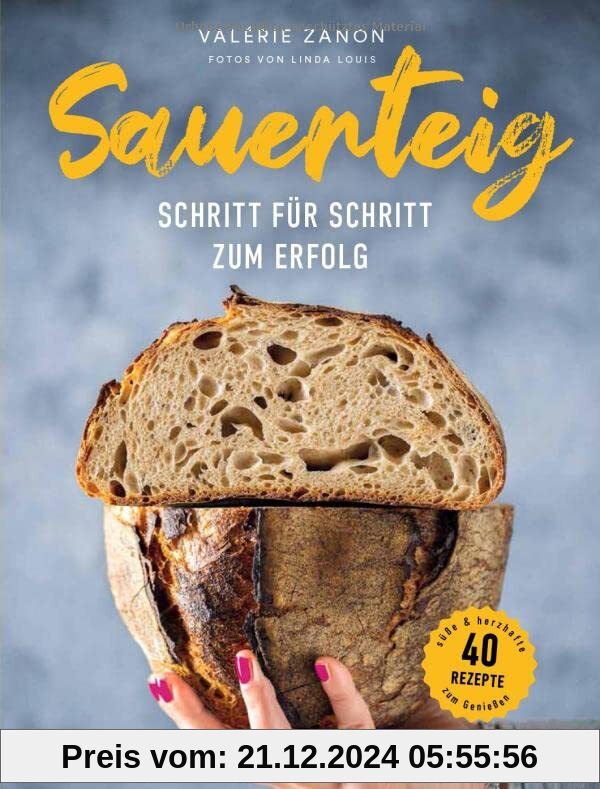 Sauerteig - Schritt für Schritt zum Erfolg: Brot backen mit Sauerteig: 40 süße & herzhafte Rezepte - Sauerteigbrot, Misc