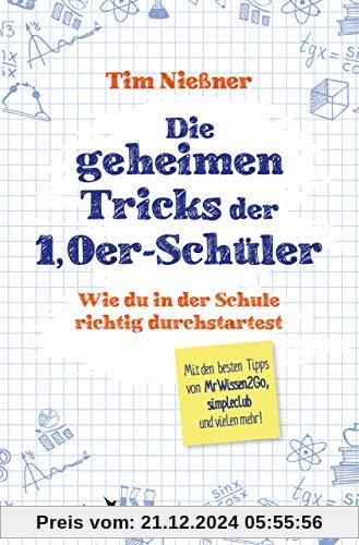 Die geheimen Tricks der 1,0er-Schüler: Wie du in der Schule richtig durchstartest. Mit den besten Tipps von MrWissen2Go,