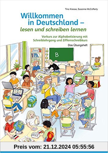 Willkommen in Deutschland - lesen und schreiben lernen: Vorkurs zur Alphabetisierung mit Schreiblehrgang und Ziffernschr