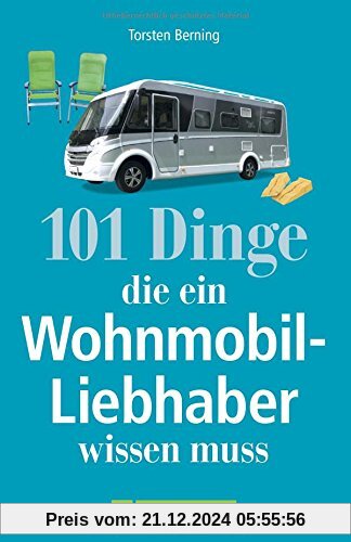 Wohnmobil Lesebuch: 101 Dinge, die ein Wohnmobil-Liebhaber wissen muss. Tipps und Tricks rund um das mobile Reisen. Info