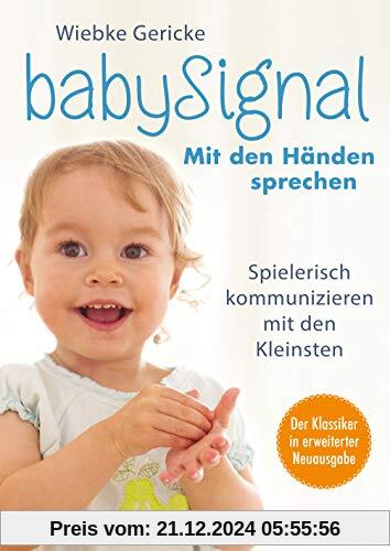 babySignal – Mit den Händen sprechen: Spielerisch kommunizieren mit den Kleinsten - Der Klassiker in erweiterter Neuausg