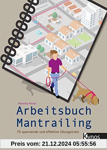 Arbeitsbuch Mantrailing: 75 spannende und effektive Übungstrails