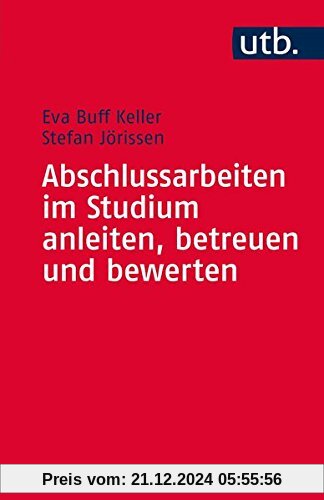 Abschlussarbeiten im Studium anleiten, betreuen und bewerten (UTB S (Small-Format))