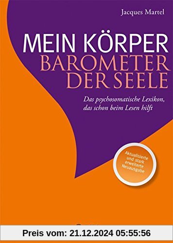 Mein Körper - Barometer der Seele: Das psychosomatische Lexikon, das schon beim Lesen hilft Aktualisierte und stark erwe