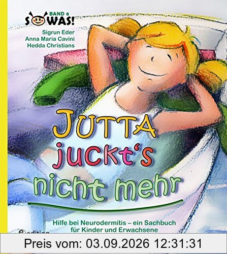 Jutta juckt's nicht mehr - Hilfe bei Neurodermitis - ein Sachbuch für Kinder und Erwachsene (SOWAS!)