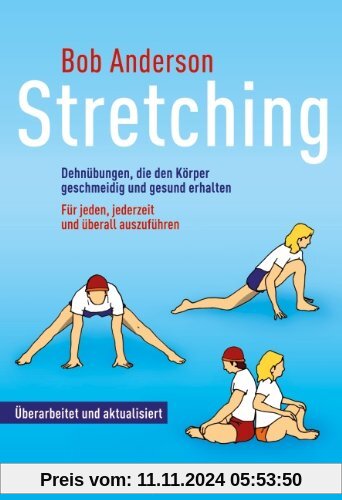 Stretching: Dehnübungen, die den Körper geschmeidig und gesund erhalten - Für jeden, jederzeit und überall auszuführen