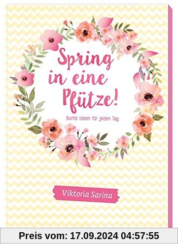 Spring in eine Pfütze: Bunte Ideen für jeden Tag von Viktoria Sarina