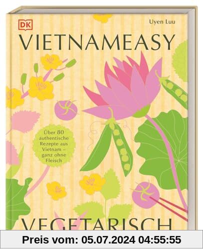 Vietnameasy vegetarisch: Über 80 authentische Rezepte aus Vietnam - ganz ohne Fleisch. Mit simplen Zutaten die herrliche
