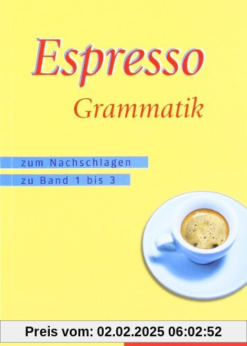 Espresso Grammatik: zum Nachschlagen zu den Bänden 1 bis 3 / Espresso Grammatik: Zum Nachschlagen zu Band 1 bis 3