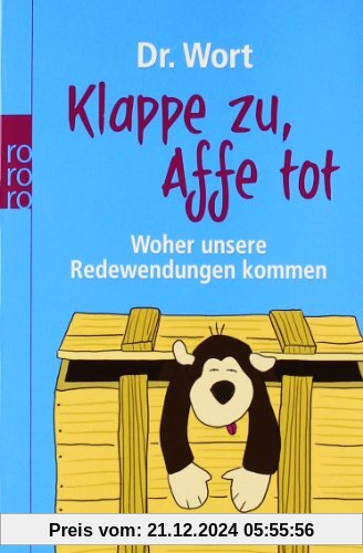 Klappe zu, Affe tot: Woher unsere Redewendungen kommen