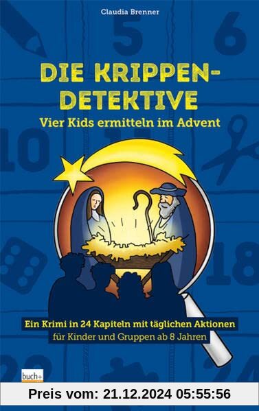 Die Krippen-Detektive: Vier Kids ermitteln im Advent - Ein Krimi in 24 Kapiteln mit täglichen Aktionen für Kunder und Gr