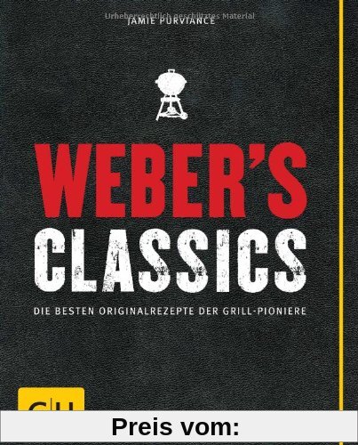 Weber's Classics: Die besten Originalrezepte der Grill-Pioniere (GU Weber Grillen)
