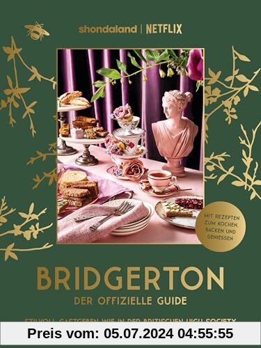 Bridgerton. Der offizielle Guide: Stilvoll Gastgeben wie in der britischen High Society: Mit Rezepten zum Kochen, Backen