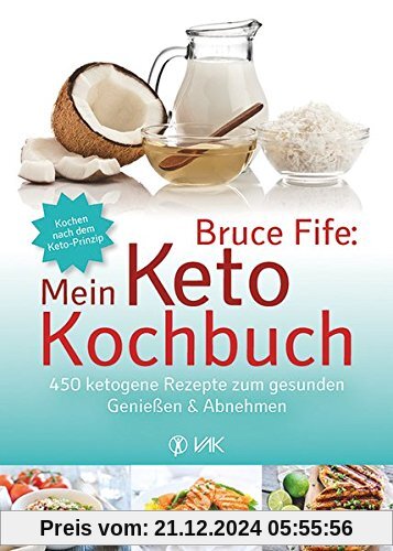 Bruce Fife: Mein Keto-Kochbuch: 450 ketogene Rezepte zum gesunden Genießen & Abnehmen