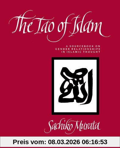 Sachiko Murata The Tao Of Islam, A Sourcebook On Gender Relationships In Islamic Thought