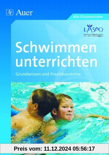 Schwimmen unterrichten: Grundwissen und Praxisbausteine (1. bis 10. Klasse)