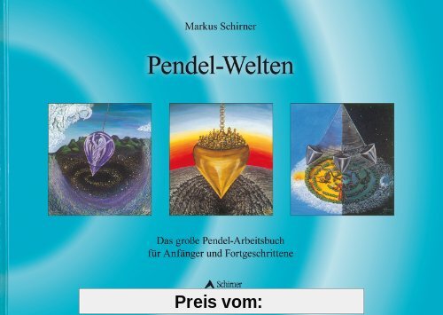 Pendel-Welten - Das große Pendel-Arbeitsbuch für Anfänger und Fortgeschrittene: Das QuickStep-Pendel-Handbuch für Anfäng