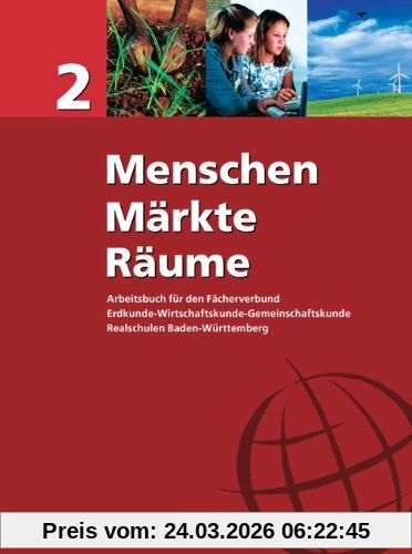 Menschen - Märkte - Räume - Realschule Baden-Württemberg: Band 2 - Schülerbuch: Arbeitsbuch für den Fächerverbund Erdkunde-Wirtschaftskunde-Gemeinschaftskunde / Realschulen Baden-Württemberg
