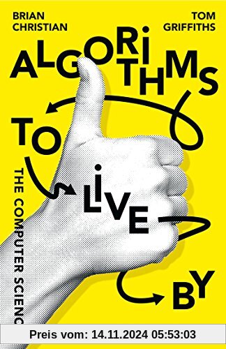 Algorithms to Live By: The Computer Science of Human Decisions