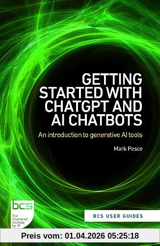 Mark Pesce Getting Started With ChatGPT And Ai Chatbots, An Introduction To Generative Ai Tools (Bcs User Guides, Band 1)