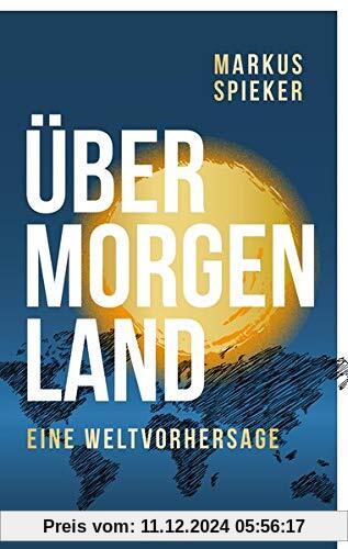 Übermorgenland: Eine Weltvorhersage