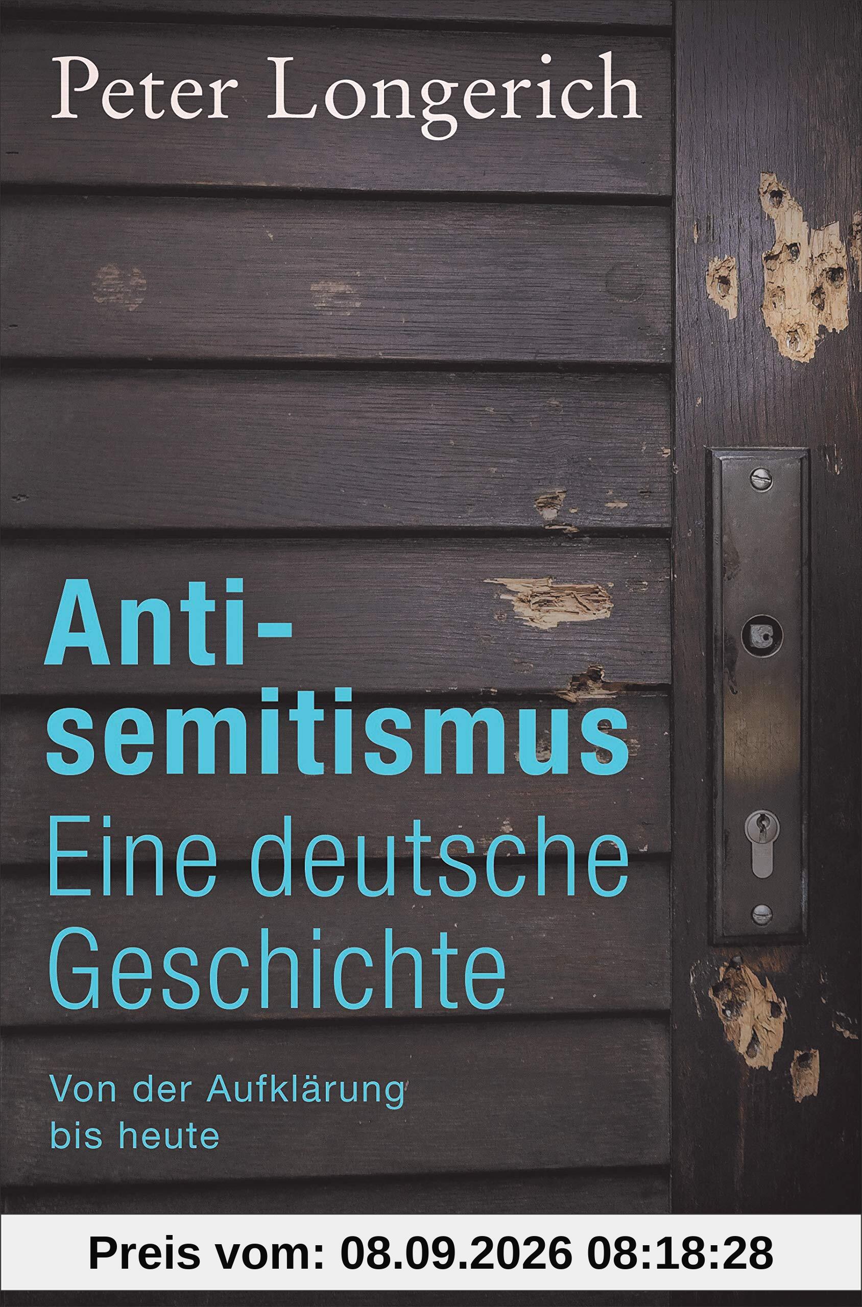 Antisemitismus: Eine deutsche Geschichte: Von der Aufklärung bis heute