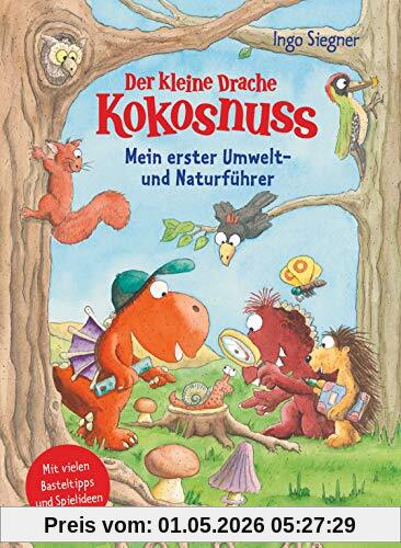 Der kleine Drache Kokosnuss – Mein erster Umwelt- und Naturführer: Mit zahlreichen Basteltipps und Spielvorschlägen