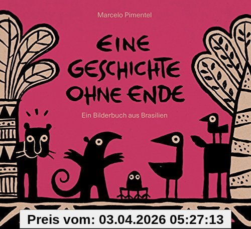 Eine Geschichte ohne Ende: Ein Bilderbuch aus Brasilien
