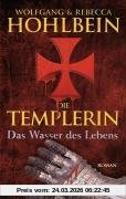 Die Templerin: Das Wasser des Lebens