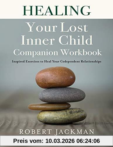 Robert Jackman Healing Your Lost Inner Child Companion Workbook, Inspired Exercises To Heal Your Codependent Relationships