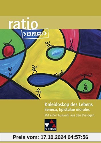 ratio Express / Kaleidoskop des Lebens: Lektüreklassiker fürs Abitur / Seneca, Epistulae Morales. Mit einer Auswahl aus 